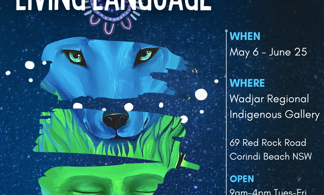 Living Language Exhibition opening at Wadjar Regional Indigenous Gallery @ Yarrawarra Aboriginal Cultural Centre on Saturday the 6th of May 2023 This event is FREE to the community Please Register Online Or call 0291884370 for more information