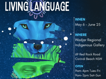 Living Language Exhibition opening at Wadjar Regional Indigenous Gallery @ Yarrawarra Aboriginal Cultural Centre on Saturday the 6th of May 2023 This event is FREE to the community Please Register Online Or call 0291884370 for more information