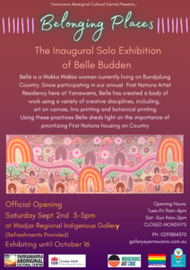 Inaugural Solo Exhibition of Belle Budden "Belonging Places" draws attention tot he importance of prioritizing First Nations Housing on Country Exhibiting at Wadjar Regional Indigenous Gallery at Yarrawarra aboriginal Cultural Centre Official Opening Saturday 2nd of September 2023