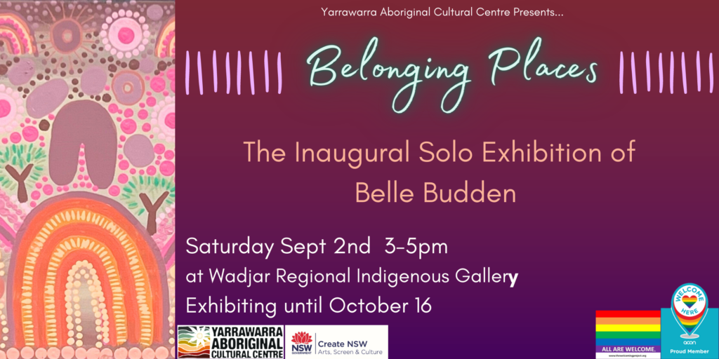 Belonging Places Inaugural Solo Exhibition of Belle Budden Opening at Yarrawarra Saturday 2nd of September from 3-5pm