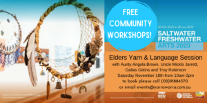 Free Community Events for the Saltwater Freshwater Exhibition Programs include weaving, art workshop, bush tour and elders yarn. Click the links to book or call 0291884370